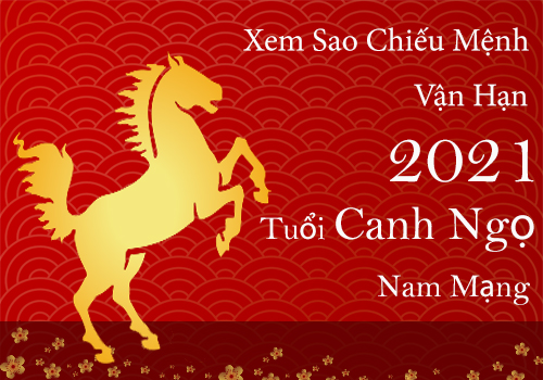 Xem sao chiếu mệnh vận hạn năm 2021 cho tuổi Canh Ngọ 1990 nam mạng