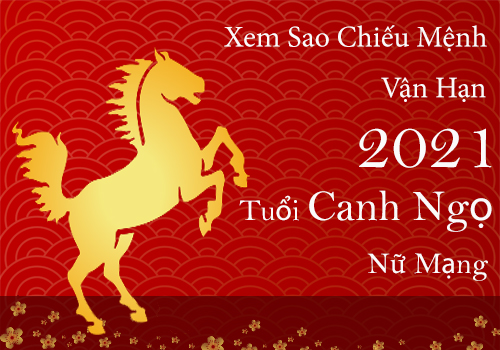 Xem sao chiếu mệnh vận hạn năm 2021 cho tuổi Canh Ngọ 1990 nữ mạng