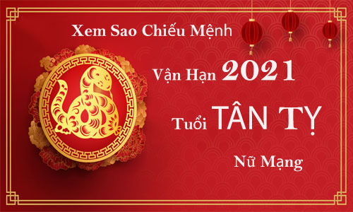 Xem sao chiếu mệnh vận hạn năm 2021 cho tuổi Tân Tỵ 2001 nữ  mạng